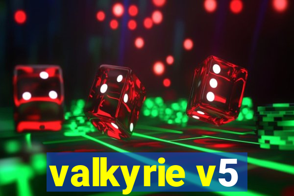 valkyrie v5